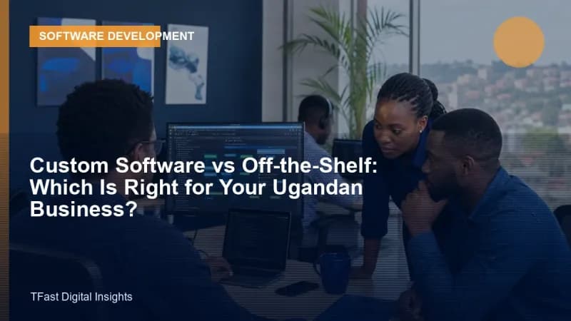 Custom Software or Off-the-Shelf? A Ugandan Guide